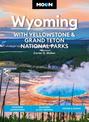 Moon Wyoming: With Yellowstone & Grand Teton National Parks (Fourth Edition): Outdoor Adventures, Glaciers & Hot Springs, Hiking