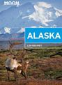 Moon Alaska (Second Edition): Scenic Drives, National Parks, Best Hikes