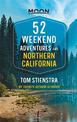 52 Weekend Adventures in Northern California (First Edition): My Favorite Outdoor Getaways