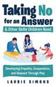 Taking No for an Answer and Other Skills Children Need: Developing Empathy, Cooperation, and Respect Through Play