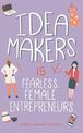 Idea Makers: 15 Fearless Female Entrepreneurs