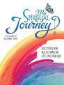 My Spiritual Journey: Questions and Reflections on Life, Love, and God