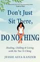 Don'T Just Sit There, Do Nothing: Healing, Chilling, and Living with the Tao Te Ching