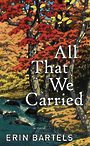 All That We Carried (Large Print)