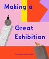 Making a Great Exhibition: (Books for Kids, Art for Kids, Art Book)