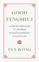 Good Fengshui: A Step-by-Step Guide to Creating Balance and Harmony in Your Home