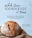 Whole Grain Sourdough at Home: The Simple Way to Bake Artisan Bread with Whole Wheat, Einkorn, Spelt, Rye and Other Ancient Grai