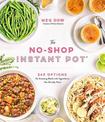 The No-Shop Instant Pot (R): 240 Options for Amazing Meals with Ingredients You Already Have