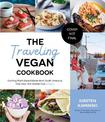 The Traveling Vegan Cookbook: Exciting Plant-Based Meals from South America, East Asia, the Middle East and More