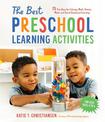 The Best Preschool Learning Activities: 75 Fun Ideas for Literacy, Math, Science, Motor and Social-Emotional Learning for Kids A