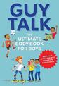 Guy Talk: The Ultimate Boy's Body Book with Stuff Guys Need to Know while Growing Up Great!