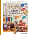Harry Potter: Feasts & Festivities: An Official Book of Magical Celebrations, Crafts, and Party Food Inspired by the Wizarding W