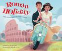 Roman Holiday: The Illustrated Storybook