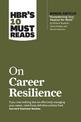 HBR's 10 Must Reads on Career Resilience (with bonus article "Reawakening Your Passion for Work" By Richard E. Boyatzis, Annie M