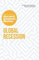Global Recession: The Insights You Need from Harvard Business Review: The Insights You Need from Harvard Business Review
