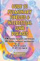 Guide to Pulmonary Fibrosis & Interstitial Lung Diseases: FOR Patients, Caregivers & Clinicians BY Patients, Caregivers, & Clini