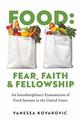 Food: Fear, Faith & Fellowship: An Interdisciplinary Examination of Food Systems in the United States