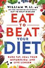 Eat to Beat Your Diet: Burn Fat, Heal Your Metabolism, and Live Longer [Audiobook]