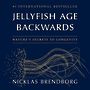 Jellyfish Age Backwards: Natures Secrets to Longevity [Audiobook]