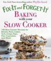 Fix-It and Forget-It Baking with Your Slow Cooker: 150 Slow Cooker Recipes for Breads, Pizza, Cakes, Tarts, Crisps, Bars, Pies,