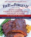 Fix-It and Forget-It Slow Cooker Crowd Pleasers for the American Summer: 150 Favorite Recipes for Potlucks, Parties, and Family