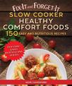 Fix-It and Forget-It Slow Cooker Comfort Foods: 150 Healthy and Nutritious Recipes