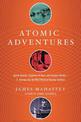 Atomic Adventures: Secret Islands, Forgotten N-Rays, and Isotopic Murder: A Journey into the Wild World of Nuclear Science