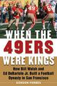 When the 49ers Were Kings: How Bill Walsh and Ed DeBartolo Jr. Built a Football Dynasty in San Francisco