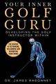 Your Inner Golf Guru: The Science of Rethinking, Relearning, & Revamping Your Golf Swing
