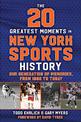 The 20 Greatest Moments in New York Sports History: Our Generation of Memories, From 1960 to Today