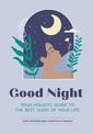 Good Night : Your Holistic Guide to the Best Sleep of Your Life