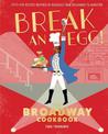Break and Egg!: The Broadway Cookbook