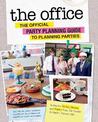The Office: The Official Party Planning Guide to Planning Parties: Authentic Parties, Recipes, and Pranks from The Dundies to Ke