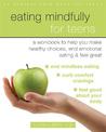 Eating Mindfully for Teens: A Workbook to Help You Make Healthy Choices, End Emotional Eating, and Feel Great