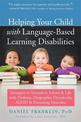 Helping Your Child with Language Based Learning Disabilities: Strategies to Succeed in School and Life with Dyscalculia, Dyslexi