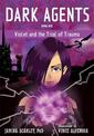 Dark Agents, Book One: Violet and the Trial of Trauma
