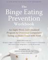 The Binge Eating Prevention Workbook: An Eight-Week Individualized Program to Overcome Compulsive Eating and Make Peace with Foo