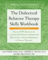 The Dialectical Behavior Therapy Skills Workbook: Practical DBT Exercises for Learning Mindfulness, Interpersonal Effectiveness,
