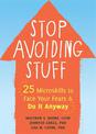 Stop Avoiding Stuff: 25 Microskills to Face Your Fears and Do It Anyway