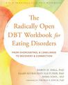 The Radically Open DBT Workbook for Eating Disorders: From Overcontrol and Loneliness to Recovery and Connection