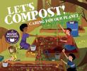 Lets Compost!: Caring for Our Planet (Me, My Friends, My Community: Caring for Our Planet)