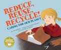 Reduce, Reuse, Recycle!: Caring for Our Planet (Me, My Friends, My Community: Caring for Our Planet)
