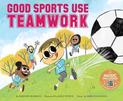 Good Sports Use Teamwork (Good Sports)