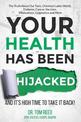 Your Health Has Been Hijacked: And It's High Time To Take It Back!