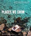 Places We Swim: Exploring Australia's Best Beaches, Pools, Waterfalls, Lakes, Hot Springs and Gorges