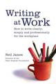 Writing at Work: How to write clearly, effectively and professionally