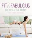 Fit and Fabulous: For Life After Babies