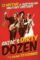 Anzac's Dirty Dozen: 12 myths of Australian military history