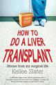 How to do a liver transplant: Stories from my surgical life