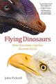 Flying Dinosaurs: How fearsome reptiles became birds
